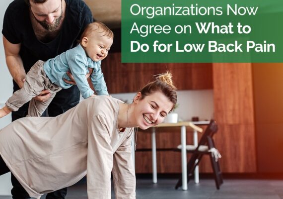 Top Healthcare Organizations Now Agree on What to Do for Low Back Pain